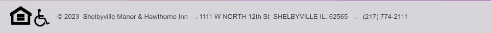 © 2023  Shelbyville Manor & Hawthorne Inn    . 1111 W NORTH 12th St  SHELBYVILLE IL. 62565    .   (217) 774-2111